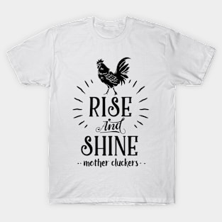 rise and shine mother cluckers T-Shirt